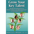 Grow Your Key Talent: Thought-Provoking Essays for Business Owners, Executives and Managers on Developing Star Staff