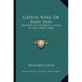 Gayton Wake, Or Mary Dod: And Her List Of Merits, A Poem In Four Parts (1804)