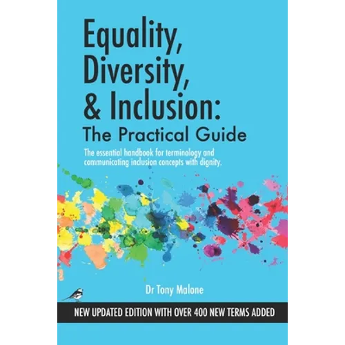 Equality, Diversity & Inclusion: The Practical Guide: The essential handbook for terminology and communicating inclusion with dignity.