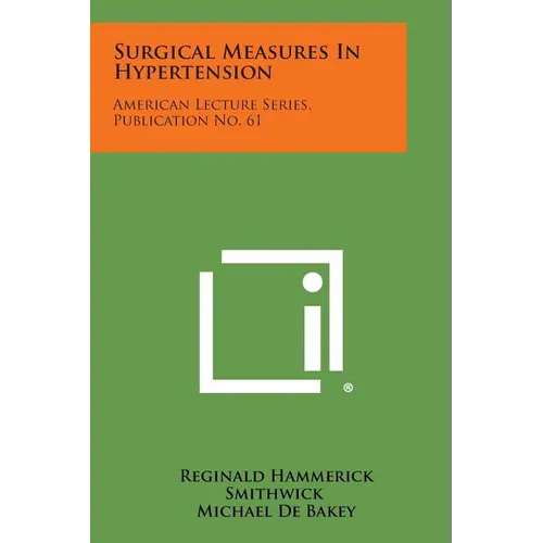 Surgical Measures in Hypertension: American Lecture Series, Publication No. 61