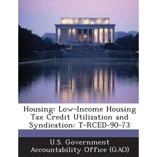 Housing: Low-Income Housing Tax Credit Utilization and Syndication: T-Rced-90-73