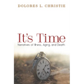 It's Time: Narratives of Illness, Aging, and Death