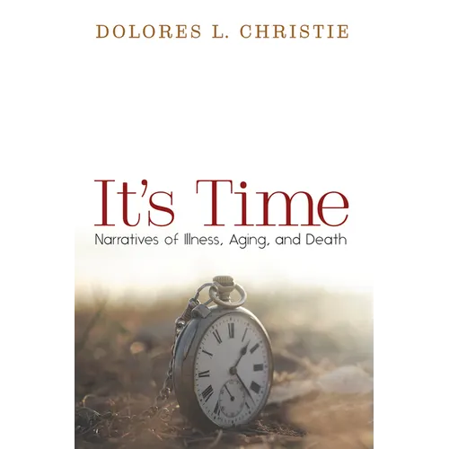 It's Time: Narratives of Illness, Aging, and Death