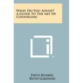 What Do You Advise? A Guide To The Art Of Counseling