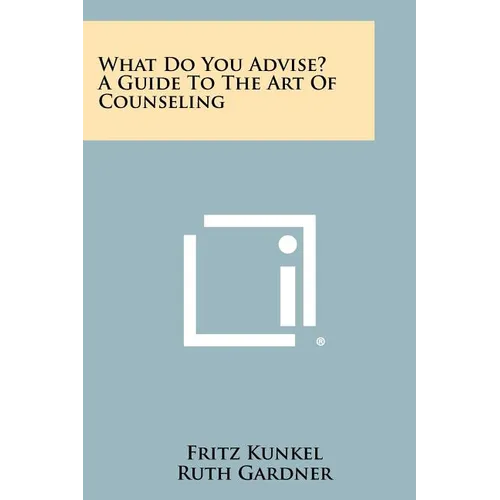What Do You Advise? A Guide To The Art Of Counseling