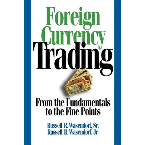 Foreign Currency Trading: From the Fundamentals to the Fine Points