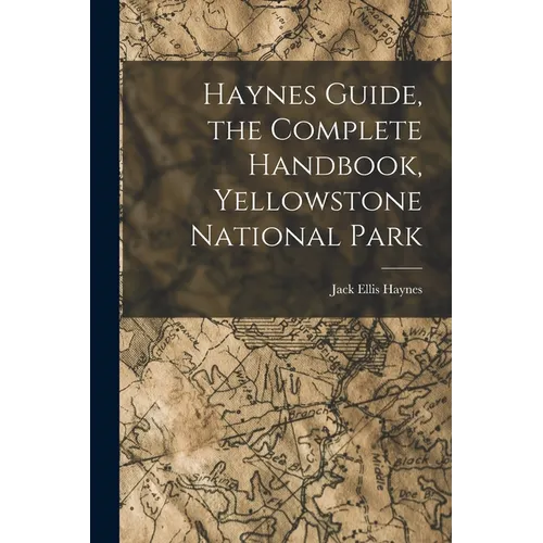 Haynes Guide, the Complete Handbook, Yellowstone National Park