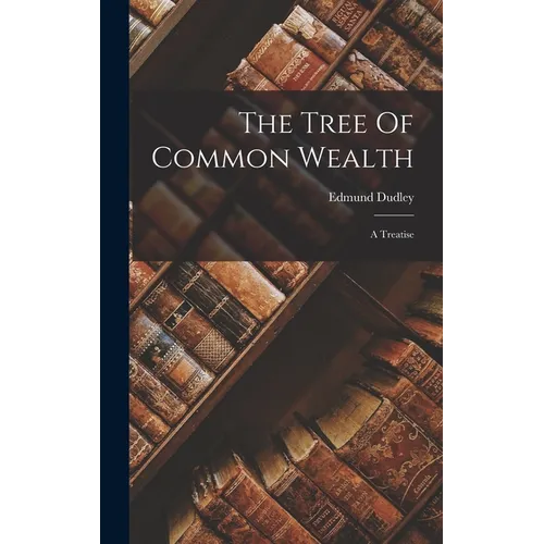 The Tree Of Common Wealth: A Treatise