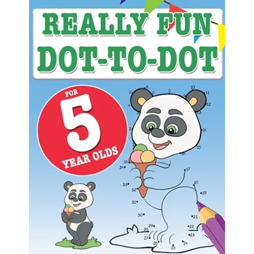 Really Fun Dot To Dot For 5 Year Olds: Fun, educational dot-to-dot puzzles for five year old children
