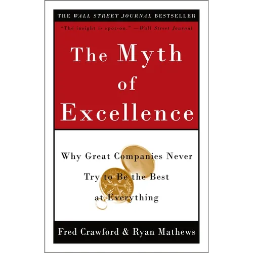 The Myth of Excellence: Why Great Companies Never Try to Be the Best at Everything
