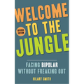 Welcome to the Jungle, Revised Edition: Facing Bipolar Without Freaking Out