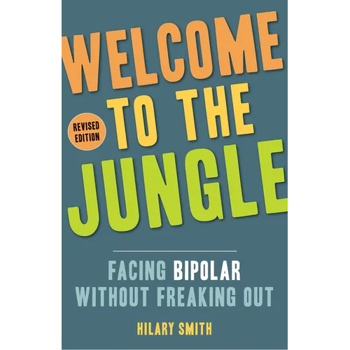 Welcome to the Jungle, Revised Edition: Facing Bipolar Without Freaking Out