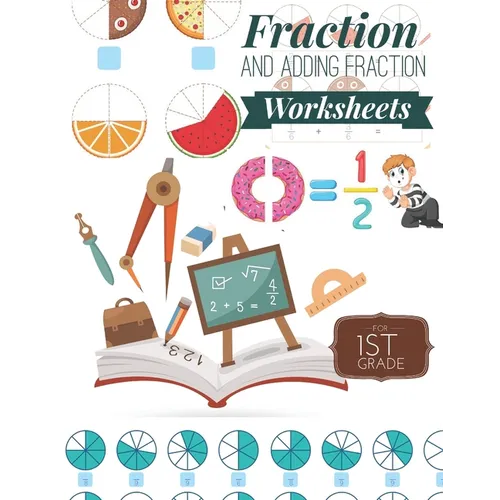 Fraction and Adding Fraction Worksheets: Elementary fraction worksheets for 1st Grade, Fun and Easy Fractions and Adding fractions for Grade 1 ( Ages