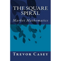 The Square Spiral: The Mathematics of Markets