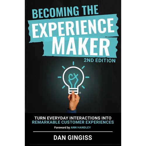 Becoming the Experience Maker (2nd Edition): Turn Everyday Interactions Into Remarkable Customer Experiences