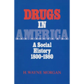 Drugs in America: A Social History, 1800-1980