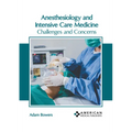 Anesthesiology and Intensive Care Medicine: Challenges and Concerns