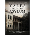 Tales From An Asylum: A Memoir Unlike Any Other
