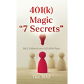 401(k) Magic "7 Secrets": $6.3 Trillion in over 625,000 Plans