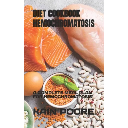 Diet Cookbook Hemochromatosis: A Complete Meal Plan for Hemochromatosis