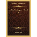 Violin Playing As I Teach It (1921)