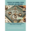 Strategic Tax Planning, Ethical Excellence, and Compliance: Strategic Tax Management: Navigating Profits, Ethics, and Savings