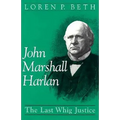 John Marshall Harlan: The Last Whig Justice