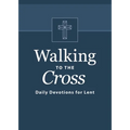 Walking to the Cross: Daily Devotions for Lent