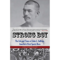 Strong Boy: The Life and Times of John L. Sullivan, America's First Sports Hero