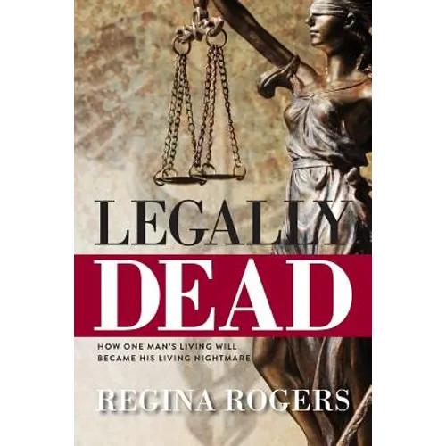 Legally Dead: How One Man's Living Will Became His Living Nightmare