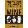 Every Life Is a Story and This Is Mine: A Memoir and Recollections