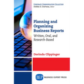 Planning and Organizing Business Reports: Written, Oral, and Research-Based