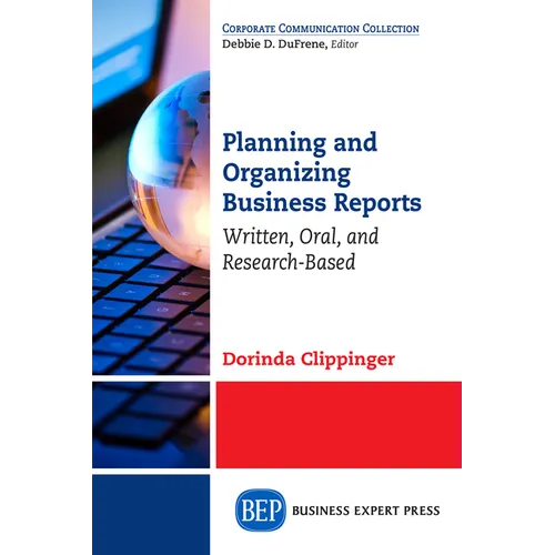 Planning and Organizing Business Reports: Written, Oral, and Research-Based