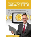 The Cryptocurrency Mining Bible: The Truth Is Good Enough