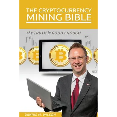 The Cryptocurrency Mining Bible: The Truth Is Good Enough
