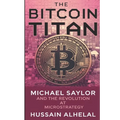 The Bitcoin Titan: Michael Saylor and the Revolution at MicroStrategy