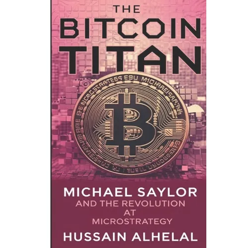 The Bitcoin Titan: Michael Saylor and the Revolution at MicroStrategy