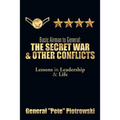 Basic Airman to General: The Secret War & Other Conflicts: Lessons in Leadership & Life