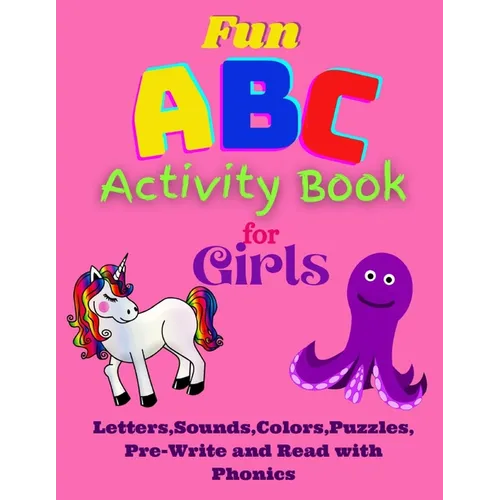 Fun ABC Activity Book for Girls Letters, Sounds, Colors, Puzzles, Pre-Write and Read with Phonics: Having Fun with ABC's, Puzzles, Quizes while learni