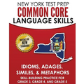 NEW YORK TEST PREP Common Core Language Skills Idioms, Adages, Similes, & Metaphors: Skill-Building Practice for Grade 3, Grade 4, and Grade 5