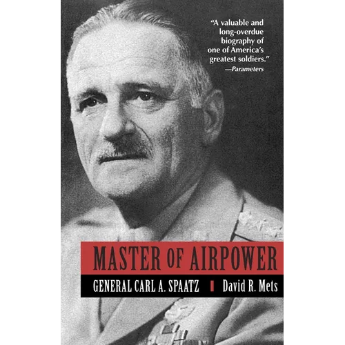 Master of Airpower: General Carl A. Spatz