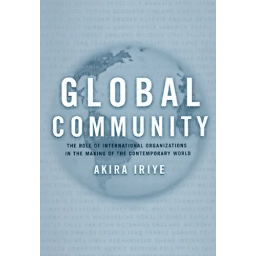 Global Community: The Role of International Organizations in the Making of the Contemporary World