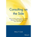 Consulting on the Side: How to Start a Part-Time Consulting Business While Still Working at Your Full-Time Job