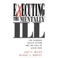 Executing the Mentally Ill: The Criminal Justice System and the Case of Alvin Ford