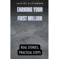 Earning Your First Million: Real Stories, Practical Steps