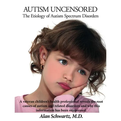 Autism Uncensored: The Etiology of Autism Spectrum Disorders