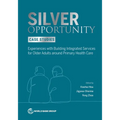 Silver Opportunity Case Studies: Experiences with Building Integrated Services for Older Adults around Primary Health Care