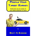 Profile Your Target Market: Build and use an avatar of your ideal customer or client