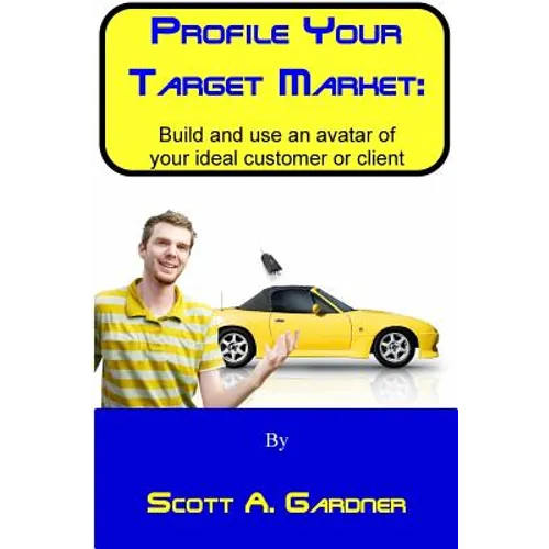 Profile Your Target Market: Build and use an avatar of your ideal customer or client