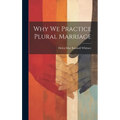 Why We Practice Plural Marriage
